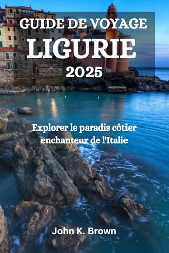 GUIDE DE VOYAGE LIGURIE 2025: Explorer le paradis côtier enchanteur de l'Italie GUIDE DE VOYAGE LIGURIE 2025: Explorer le paradis côtier enchanteur de l'Italie von Independently published