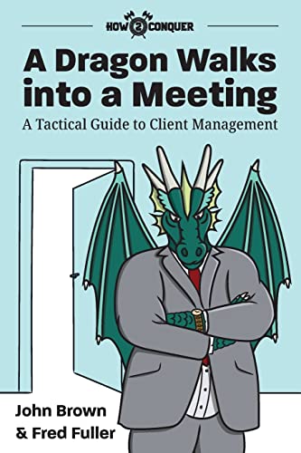 A Dragon Walks into a Meeting: A Tactical Guide to Client Management von How2conquer