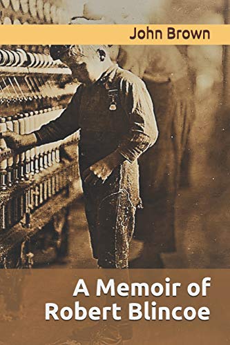 A Memoir of Robert Blincoe A Memoir of Robert Blincoe