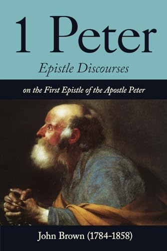 Expository Discourses on 1 Peter: The First Epistle of Peter (Complete in One Volume) von Independently published
