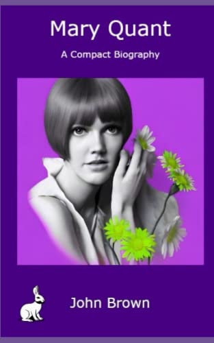 Mary Quant - A Compact Biography - John Brown Mary Quant - A Compact Biography - John Brown von Independently published