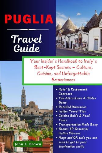 PUGLIA TRAVEL GUIDE: Your Insider Handbook to Italy’s Best Kept Secret Culture Cuisine and Unforgettable Experiences PUGLIA TRAVEL GUIDE: Your Insider Handbook to Italy’s Best Kept Secret Culture Cuisine and Unforgettable Experiences