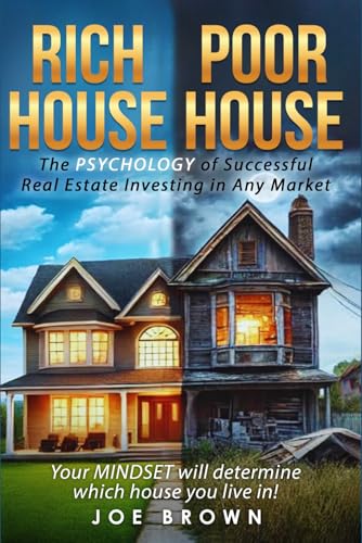 Rich House, Poor House: The Psychology of Successful Real Estate Investing von Rich House Publications