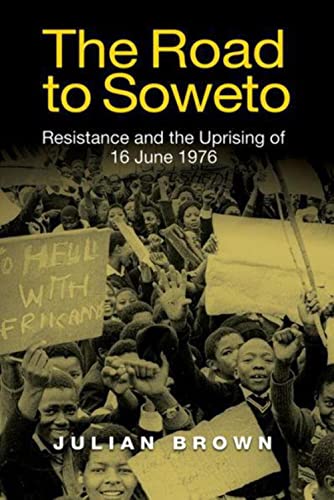 The Road to Soweto: Resistance and the Uprising of 16 June 1976 von James Currey