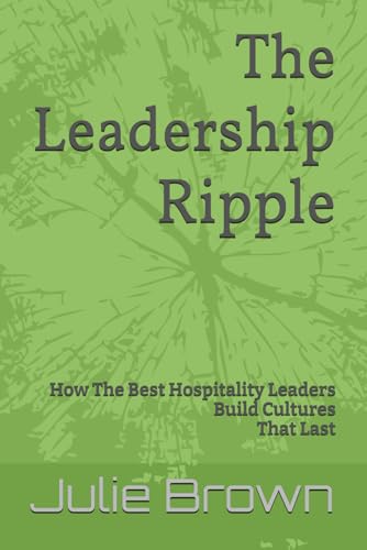 The Leadership Ripple: How The Best Hospitality Leaders Build Cultures That Last von Independently published