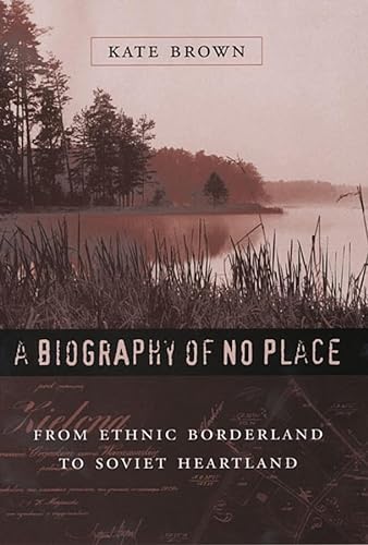 A Biography Of No Place: From Ethnic Borderland To Soviet Heartland von Harvard University Press