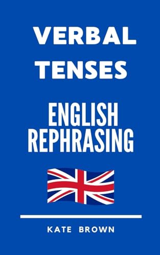 English Rephrasing. Verbal tenses. 200 Sentences. New Edition. von Independently published