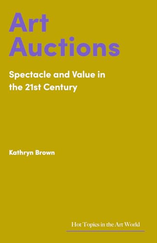 Art Auctions: Spectacle and Value in the 21st Century (Hot Topics in the Art World) von Lund Humphries Publishers Ltd