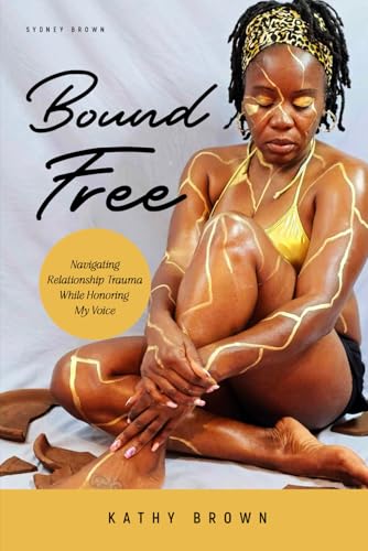 Bound Free: Navigating Relationship Trauma While Honoring My Voice von Independently published