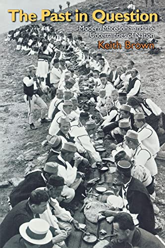The Past in Question: Modern Macedonia and the Uncertainties of Nation von Princeton University Press