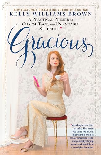 Gracious: A Practical Primer on Charm, Tact, and Unsinkable Strength
