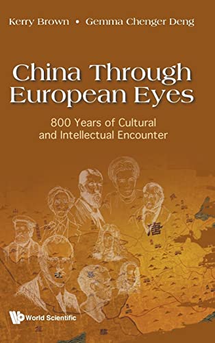 China Through European Eyes: 800 Years Of Cultural And Intellectual Encounter