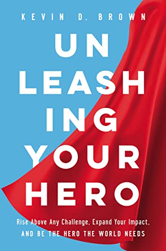Unleashing Your Hero: Rise Above Any Challenge, Expand Your Impact, and Be the Hero the World Needs von HarperCollins Leadership