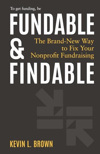 Fundable & Findable: The Brand-New Way to Fix Your Nonprofit Fundraising von Mighty Ally, LLC