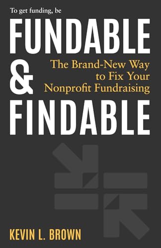 Fundable & Findable: The Brand-New Way to Fix Your Nonprofit Fundraising von Mighty Ally, LLC