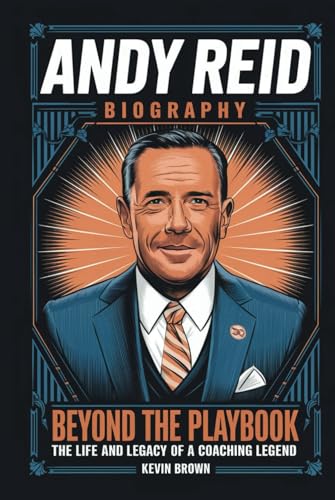 ANDY REID BIOGRAPHY: BEYOND THE PLAYBOOK—THE LIFE AND LEGACY OF A COACHING LEGEND ANDY REID BIOGRAPHY: BEYOND THE PLAYBOOK—THE LIFE AND LEGACY OF A COACHING LEGEND von Independently published