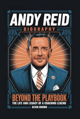 ANDY REID BIOGRAPHY: BEYOND THE PLAYBOOK—THE LIFE AND LEGACY OF A COACHING LEGEND ANDY REID BIOGRAPHY: BEYOND THE PLAYBOOK—THE LIFE AND LEGACY OF A COACHING LEGEND von Independently published
