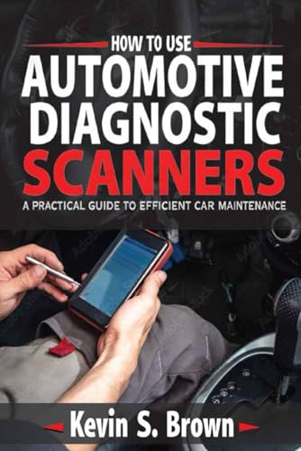 How to Use Automotive Diagnostic Scanners: A Practical Guide to Efficient Car Maintenance How to Use Automotive Diagnostic Scanners: A Practical Guide to Efficient Car Maintenance von Independently published