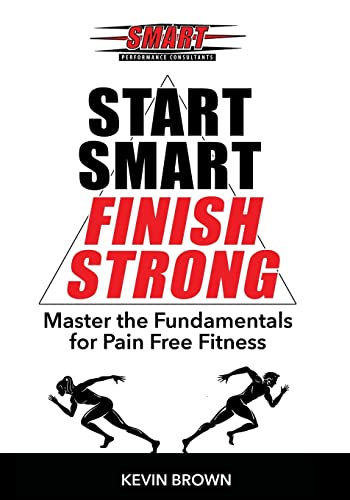 Start SMART, Finish Strong!: Master the Fundamental for Pain Free Fitness von Gatekeeper Press