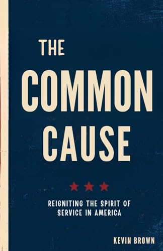 The Common Cause: Reigniting the Spirit of Service in America The Common Cause: Reigniting the Spirit of Service in America von Independently published