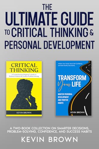 The Ultimate Guide to Critical Thinking & Personal Development: A Two-Book Collection on Smarter Decisions, Problem-Solving, Confidence, and Success Habits The Ultimate Guide to Critical Thinking & Personal Development: A Two-Book Collection on Smarter Decisions, Problem-Solving, Confidence, and Success Habits von Independently published