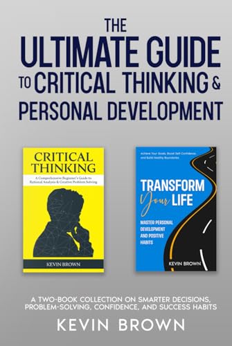 The Ultimate Guide to Critical Thinking & Personal Development: A Two-Book Collection on Smarter Decisions, Problem-Solving, Confidence, and Success Habits The Ultimate Guide to Critical Thinking & Personal Development: A Two-Book Collection on Smarter Decisions, Problem-Solving, Confidence, and Success Habits von Independently published