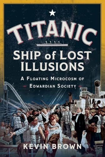 Titanic: Ship of Lost Illusions: A Floating Microcosm of Edwardian Society von Pen & Sword Books Ltd