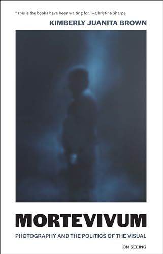 Mortevivum: Photography and the Politics of the Visual (On Seeing) von MIT Press