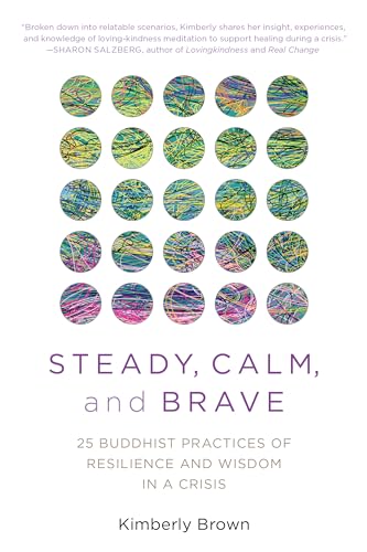 Steady, Calm, and Brave: 25 Buddhist Practices of Resilience and Wisdom in a Crisis