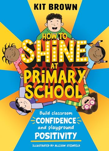 How to Shine at Primary School: Build Classroom Confidence and Playground Positivity von Wren & Rook