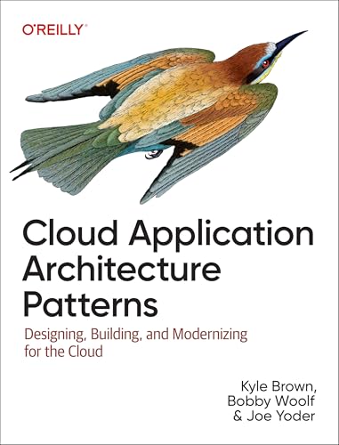 Cloud Application Architecture Patterns: Designing, Building, and Modernizing for the Cloud Cloud Application Architecture Patterns: Designing, Building, and Modernizing for the Cloud von O'Reilly Media