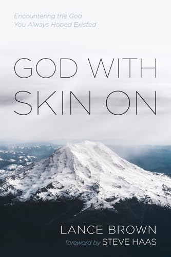 God with Skin On: Encountering the God You Always Hoped Existed