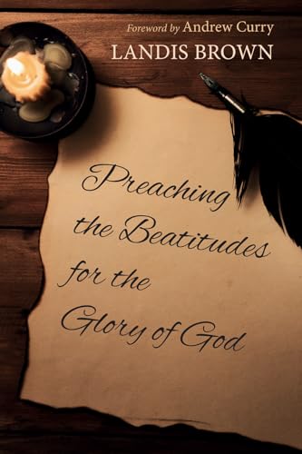 Preaching the Beatitudes for the Glory of God von Wipf and Stock