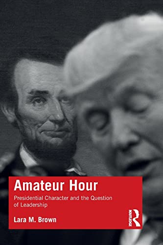 Amateur Hour: Presidential Character and the Question of Leadership