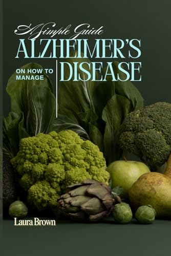 A Simple Guide on how to Manage Alzheimer’s Disease (Diet Cookbook) von Independently published