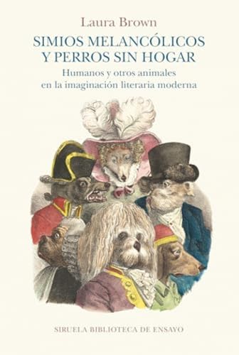 Simios melancólicos y perros sin hogar: Humanos y otros animales en la imaginación literaria moderna (Biblioteca de Ensayo / Serie mayor, Band 148) von Siruela