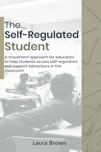 The Self-Regulated Student: A movement approach for teachers to help students access self-regulation and support behaviours in the classroom von School Of Three