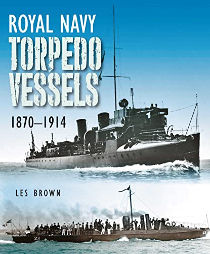 Royal Navy Torpedo Vessels, 1870-1914 von Seaforth Publishing