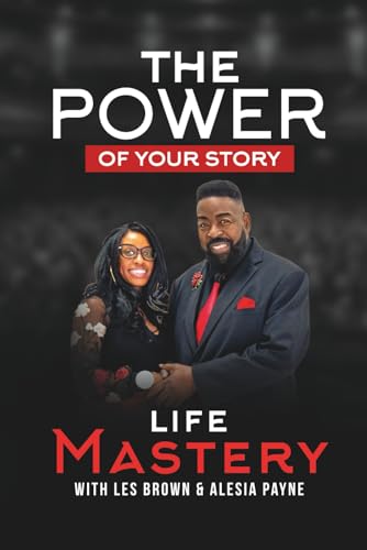 The Power of Your Story Life Mastery with Les Brown & Alesia Payne von Independently published