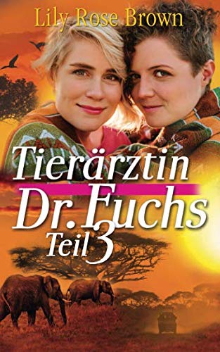 Tierärztin Dr. Fuchs: Band 3: Abenteuerurlaub in Afrika Liebesroman von Frauen für Frauen von Independently published