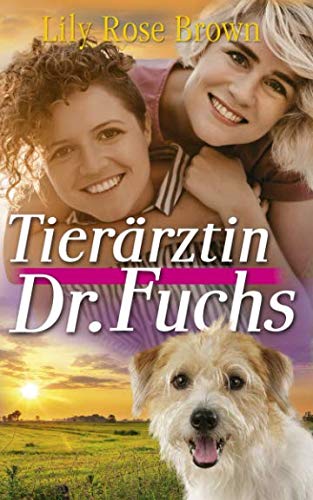 Tierärztin Dr.Fuchs: Band 1 Wie alles begann Ein Liebesroman von Frauen für Frauen von Independently published