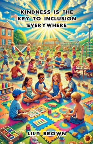Kindness Is the Key to Inclusion Everywhere (Diversity, Equality, and Inclusion) von Lightwave Publishing