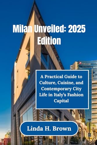 Milan Unveiled: 2025 Edition: A Practical Guide to Culture, Cuisine, and Contemporary City Life in Italy’s Fashion Capital von Independently published