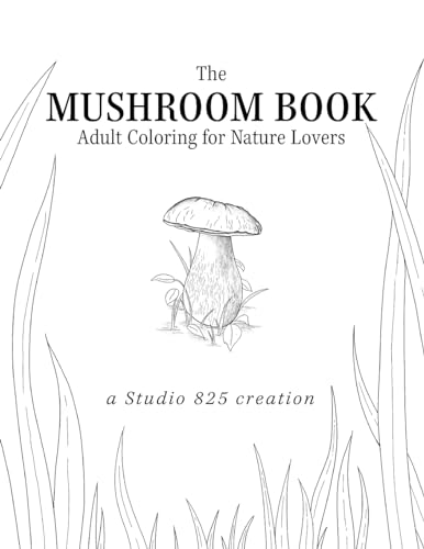 The Mushroom Book: Adult Coloring for Nature Lovers