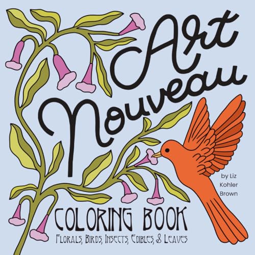 Art Nouveau Coloring Book: Florals, Birds, Insects, Edibles, & Leaves von Elizabeth Kohler Brown LLC