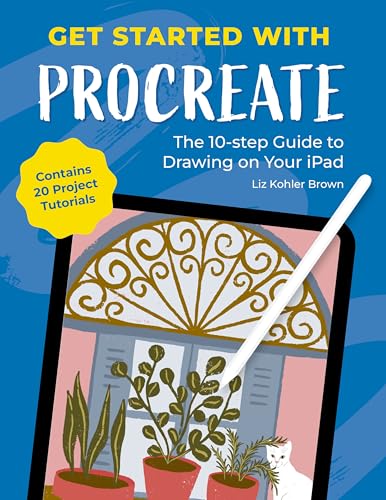 Get Started With Procreate: The 10-step Guide to Drawing on Your Ipad: Contains 20 Project Tutorials von David & Charles