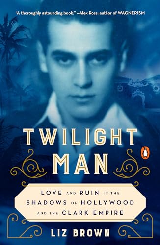 Twilight Man: Love and Ruin in the Shadows of Hollywood and the Clark Empire von Penguin Books