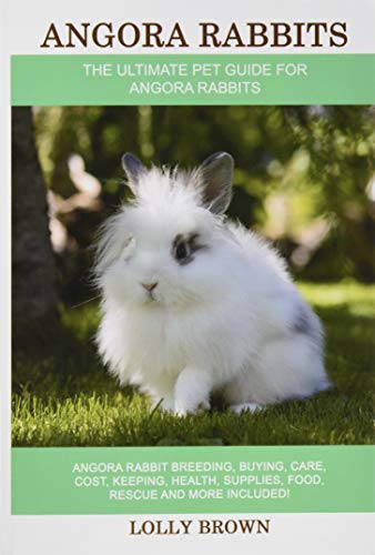 Angora Rabbits: Angora Rabbit Breeding, Buying, Care, Cost, Keeping, Health, Supplies, Food, Rescue and More Included! The Ultimate Pet Guide for Angora Rabbits von Pack & Post Plus, LLC
