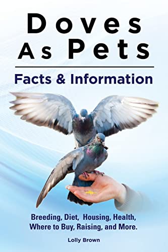 Doves As Pets: Breeding, Diet, Housing, Health, Where to Buy, Raising, and More. Facts & Information Doves As Pets: Breeding, Diet, Housing, Health, Where to Buy, Raising, and More. Facts & Information