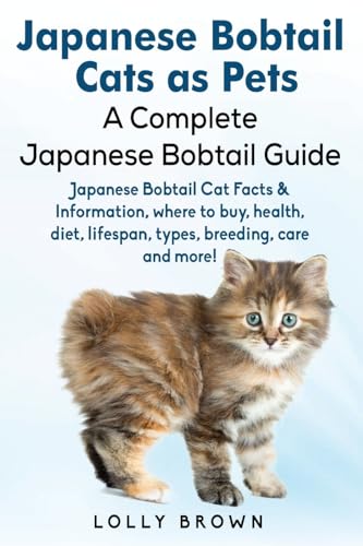 Japanese Bobtail Cats as Pets: Japanese Bobtail Cat Facts & Information, where to buy, health, diet, lifespan, types, breeding, care and more! A Complete Japanese Bobtail Guide von Nrb Publishing